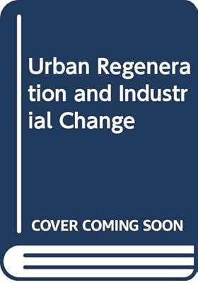 Urban regeneration and industrial change: An exchange of urban redevelopment experiences from industrial regions in decline in the European Community