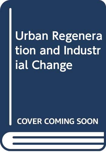 Urban regeneration and industrial change: An exchange of urban redevelopment experiences from industrial regions in decline in the European Community by unknown author