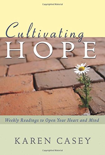 Cultivating Hope: Weekly Readings to Open Your Heart and Mind by Karen Casey