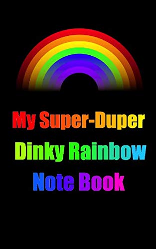 My Super-Duper Dinky Rainbow Note Book: With Lined Paper And Licorice Black & Multi-Color Text Cover. by Universal Planners