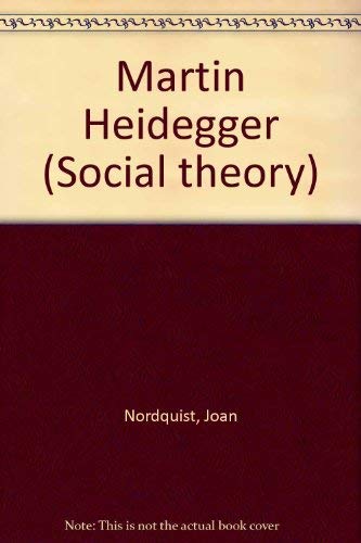 Martin Heidegger: A Bibliography (SOCIAL THEORY, A BIBLIOGRAPHIC SERIES) by Joan Nordquist