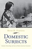 Beth H. Piatote, "Domestic Subjects: Gender, Citizenship, and Law in Native American Literature" (Yale UP, 2013)