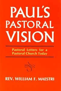 Paul's Pastoral Vision: Pastoral Letters for a Pastoral Church Today