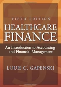 Healthcare Finance: An Introduction to Accounting and Financial Management, Fifth Edition by Louis C. Gapenski