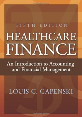 Healthcare Finance: An Introduction to Accounting and Financial Management, Fifth Edition