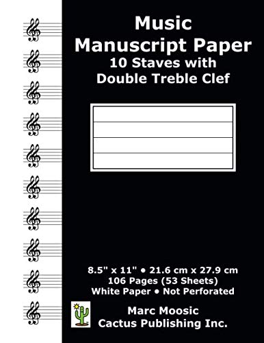 Music Manuscript Paper - 10 Staves with Double Treble Clef: 106 Pages; 10 Staffs per Page; 5 Line Staff; 8.5" x 11"; 216 x 279 mm; Blank Music Sheet Paper; Music Staff Paper (Cactus Music Manuscript) by Cactus Publishing Inc.