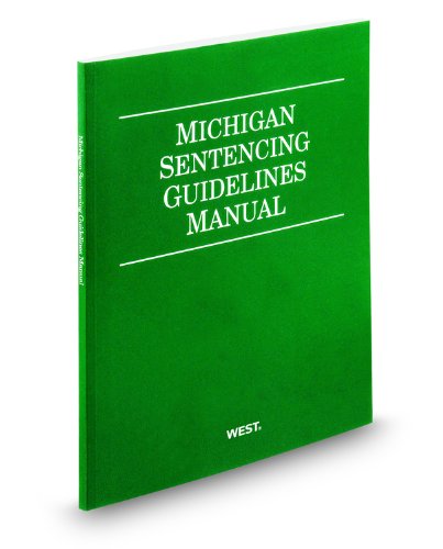 Michigan Sentencing Guidelines Manual, 2009 ed. by West