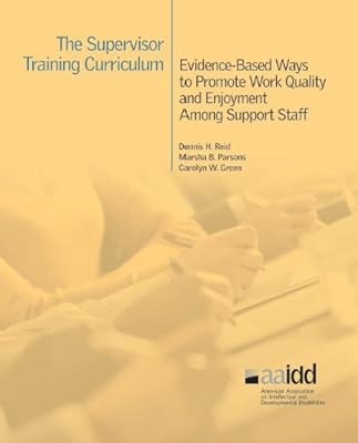 The Supervisor Training Curriculum for Developmental Disability Organizations - Evidence-Based Ways to Promote Work Quality and Enjoyment Among Support Staff