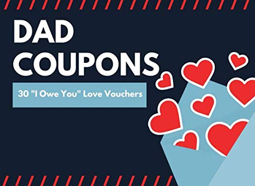 Dad Coupons (30 I Owe You Love Vouchers): Unique Father’s Day Gift From Daughters or Son| Cool Novelty Appreciation Present | Pre-Filled and Blank Treats by RealLove Press