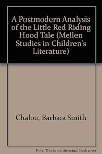 A Postmodern Analysis of the Little Red Riding Hood Tale (Mellen Studies in Children's Literature, V. 4) by Barbara Smith Chalou