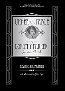 Under the Table: A Dorothy Parker Cocktail Guide