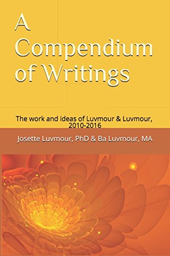 A Compendium of Writings: The work and ideas of Luvmour & Luvmour, 2010-2016 (Natural Learning Relationships eBook Series) by Josette Luvmour and Ba Luvmour