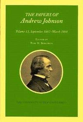 The Papers of Andrew Johnson, Volume13: September 1867 - March 1868 (Volume 13) (Utp Papers Andrew Johnson) by Andrew Johnson