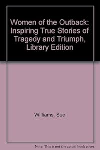 Women of the Outback: Inspiring True Stories of Tragedy and Triumph, Library Edition