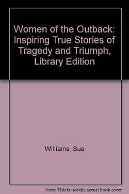 Women of the Outback: Inspiring True Stories of Tragedy and Triumph, Library Edition