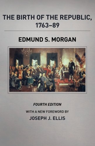 The Birth of the Republic, 1763-89, Fourth Edition by Edmund S. Morgan