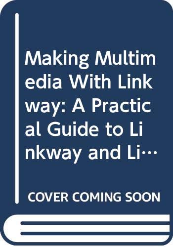 Making Multimedia With Linkway: A Practical Guide to Linkway and Linkway Live! by Paul David Henry