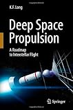 Deep Space Propulsion: A Roadmap to Interstellar Flight (Astronomers Universe)