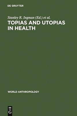Topias and Utopias in Health (World Anthropology)