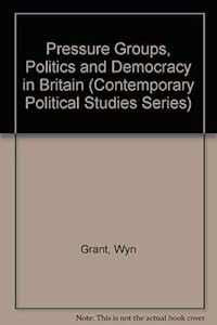Pressure Groups, Politics and Democracy in Britain (Contemporary Political Studies Series)