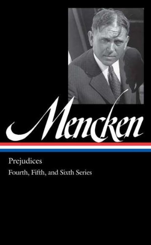 H.L. Mencken: Prejudices: the Fourth, Fifth, and Sixth Series by H. L. Mencken