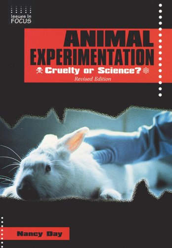 Animal Experimentation: Cruelty or Science? (Issues in Focus) by Nancy Day