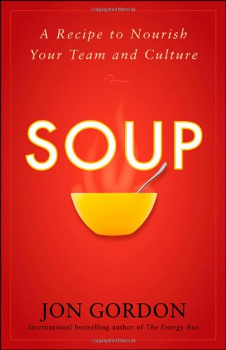 Soup: A Recipe to Nourish Your Team and Culture by Jon Gordon