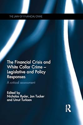 The Financial Crisis and White Collar Crime - Legislative and Policy Responses: A Critical Assessment (ISSN)