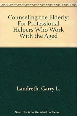 Counseling the Elderly: For Professional Helpers Who Work With the Aged