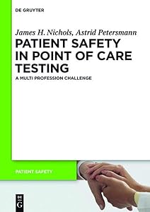 Patient Safety in Point of Care Testing: A Multi Profession Challenge by James H Nichols