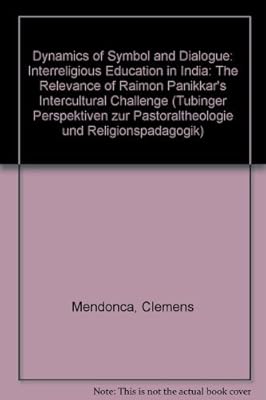 Dynamics of Symbol and Dialogue: Interreligious Education in India (Tubinger Perspektiven Zur Pastoraltheologie Und Religionspadagogik)