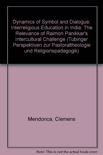 Dynamics of Symbol and Dialogue: Interreligious Education in India (Tubinger Perspektiven Zur Pastoraltheologie Und Religionspadagogik) by Clemens Mendonca