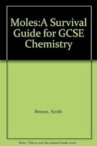 Moles:A Survival Guide for GCSE Chemistry by Keith Brown