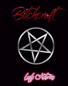 Bitchcraft by Lady Katerina