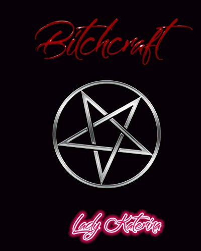Bitchcraft by Lady Katerina