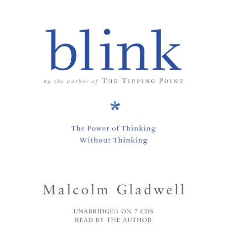 Blink: The Power of Thinking Without Thinking by Malcolm Gladwell