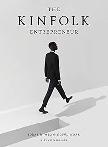 The Kinfolk Entrepreneur: Ideas for Meaningful Work