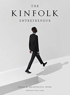 The Kinfolk Entrepreneur: Ideas for Meaningful Work