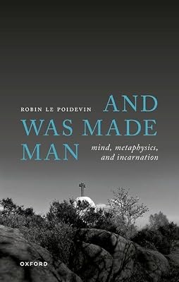 And Was Made Man: Mind, Metaphysics, and Incarnation