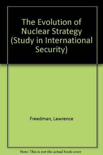 The Evolution of Nuclear Strategy (Study in International Security) by Lawrence Freedman
