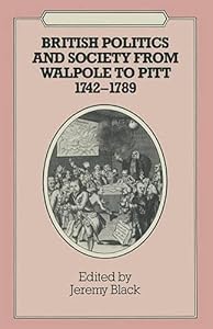 British Politics and Society from Walpole to Pitt 1742-1789