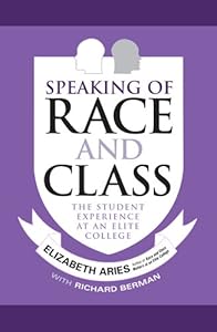 Speaking of Race and Class: The Student Experience at an Elite College by Elizabeth Aries