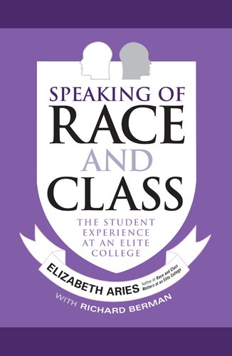Speaking of Race and Class: The Student Experience at an Elite College by Elizabeth Aries
