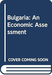 Bulgaria: An Economic Assessment