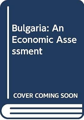 Bulgaria: An Economic Assessment
