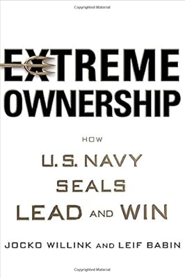Extreme Ownership: How U.S. Navy SEALs Lead and Win