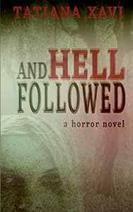 And Hell Followed: A Horror Novel by Tatiana Xavi