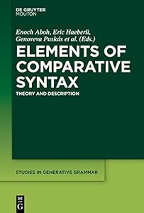 Elements of Comparative Syntax: Theory and Description (Studies in Generative Grammar [SGG] Book 127) by Enoch Aboh