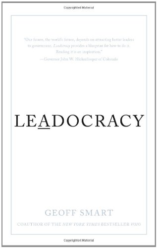 Leadocracy: Hiring More Great Leaders by Geoff Smart
