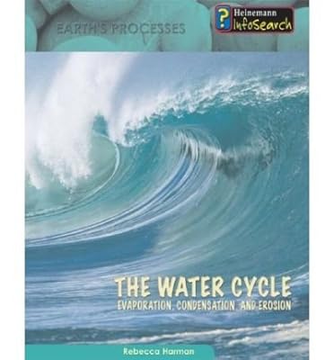 The Water Cycle (Heinemann Infosearch: Earth's Processes) (Heinemann Infosearch: Earth's Processes)